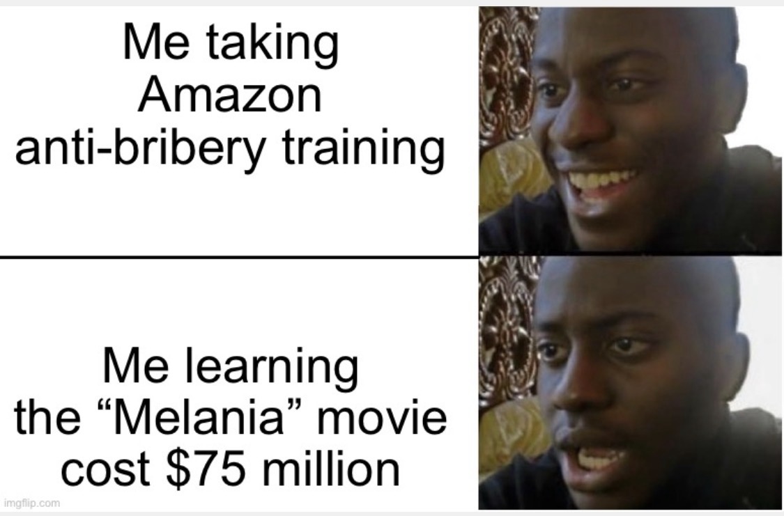 A meme showing a smiling man talking about completing anti-bribery training then a shocked man learning that the Amazon-sponsored Melania movie cost $75 million to make and promote